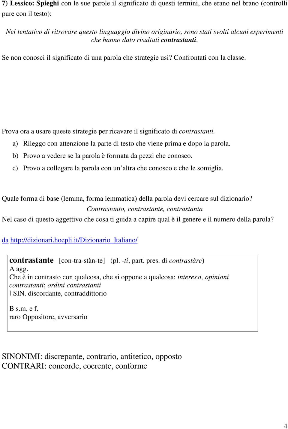 Prova ora a usare queste strategie per ricavare il significato di contrastanti. a) Rileggo con attenzione la parte di testo che viene prima e dopo la parola.