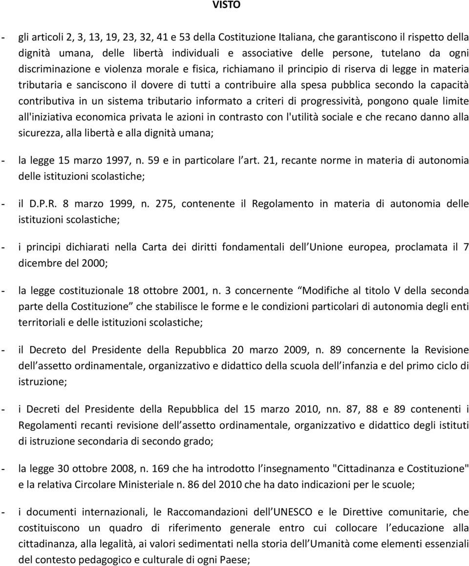 capacità contributiva in un sistema tributario informato a criteri di progressività, pongono quale limite all'iniziativa economica privata le azioni in contrasto con l'utilità sociale e che recano