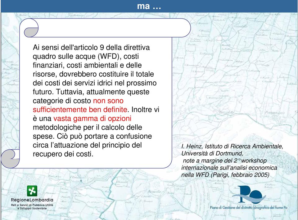 Inoltre vi è una vasta gamma di opzioni metodologiche per il calcolo delle spese.