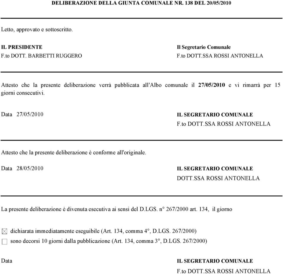 27/05/2010 IL EGRETARIO COMUNALE F.to DOTT.A ROI ANTONELLA Attesto che la presente deliberazione è conforme all'originale. 28/05/2010 IL EGRETARIO COMUNALE DOTT.