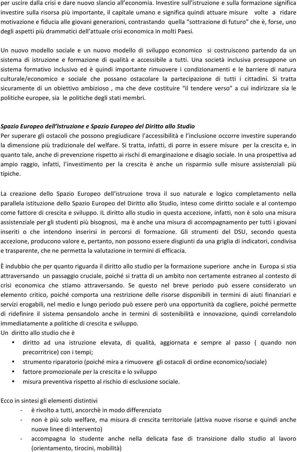 generazioni, contrastando quella sottrazione di futuro che è, forse, uno degli aspetti più drammatici dell attuale crisi economica in molti Paesi.