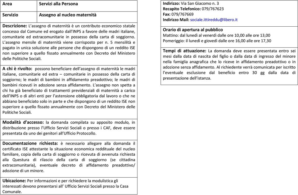 5 mensilità e pagato in unica soluzione alle persone che dispongono di un reddito ISE non superiore a quello fissato annualmente con Decreto del Ministero delle Politiche Sociali.