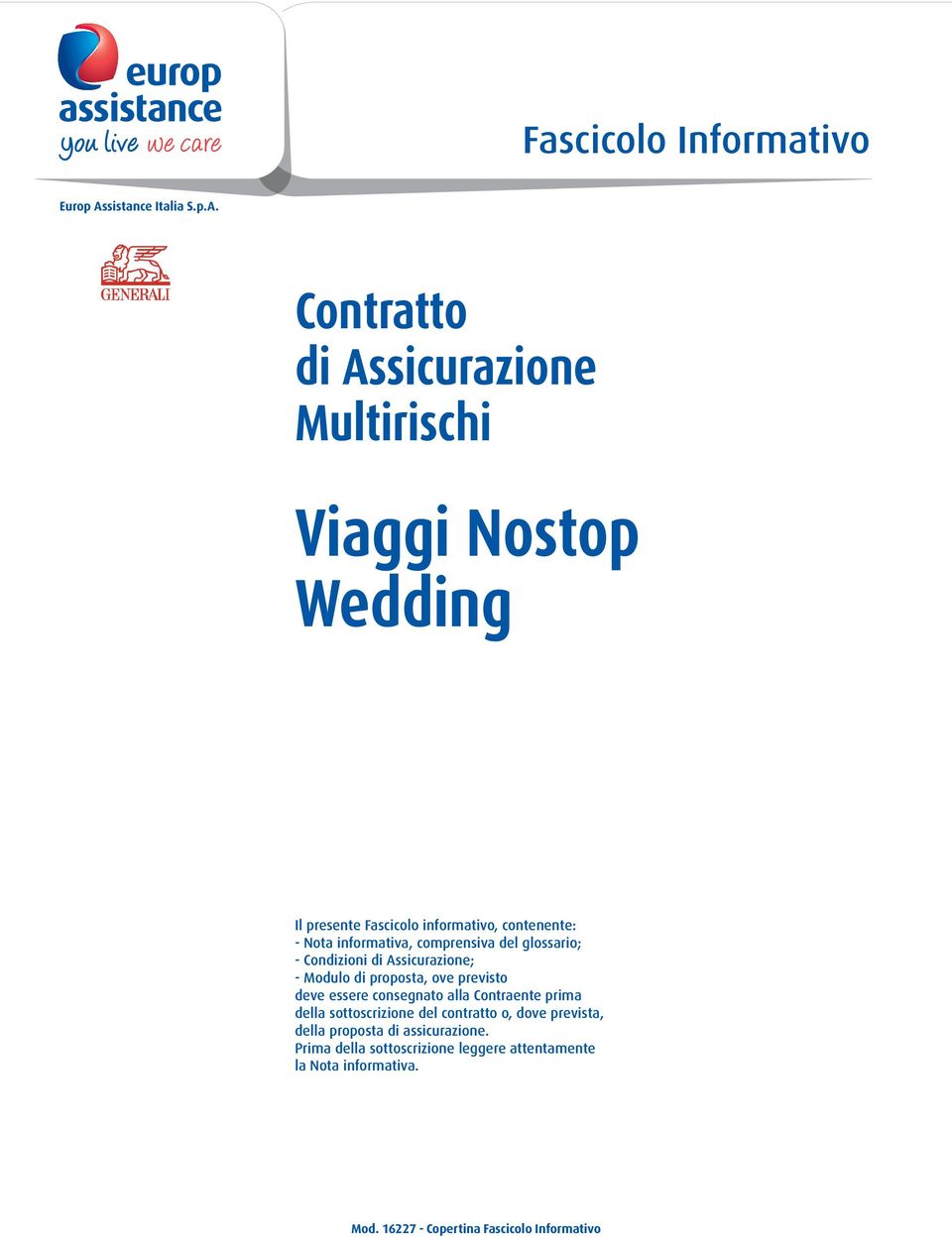 Contratto di Assicurazione Multirischi Viaggi Nostop Wedding Il presente Fascicolo informativo, contenente: - Nota informativa,