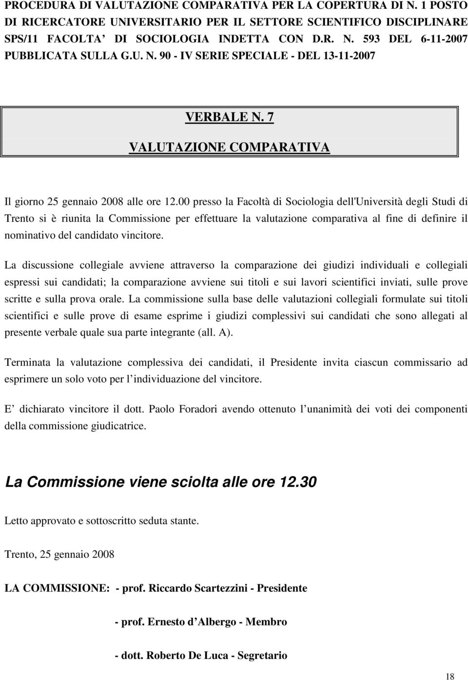 00 presso la Facoltà di Sociologia dell'università degli Studi di Trento si è riunita la Commissione per effettuare la valutazione comparativa al fine di definire il nominativo del candidato