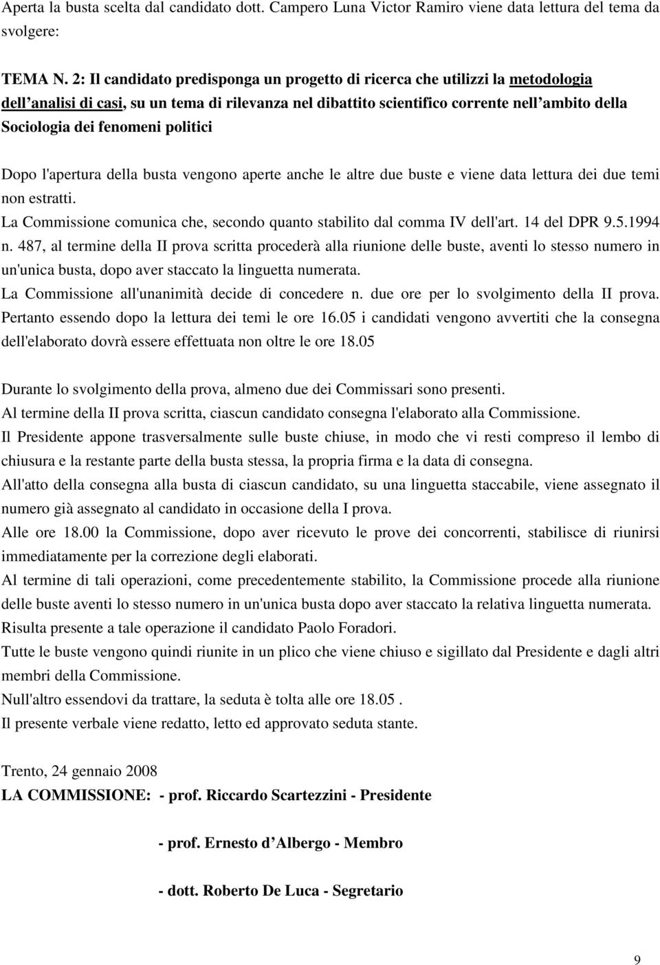 fenomeni politici Dopo l'apertura della busta vengono aperte anche le altre due buste e viene data lettura dei due temi non estratti.