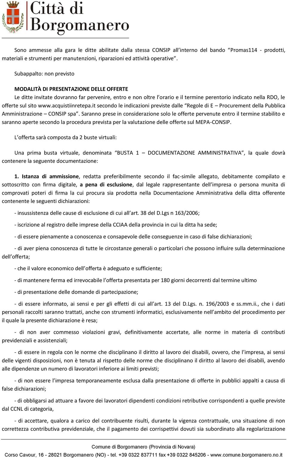 www.acquistiinretepa.it secondo le indicazioni previste dalle Regole di E Procurement della Pubblica Amministrazione CONSIP spa.