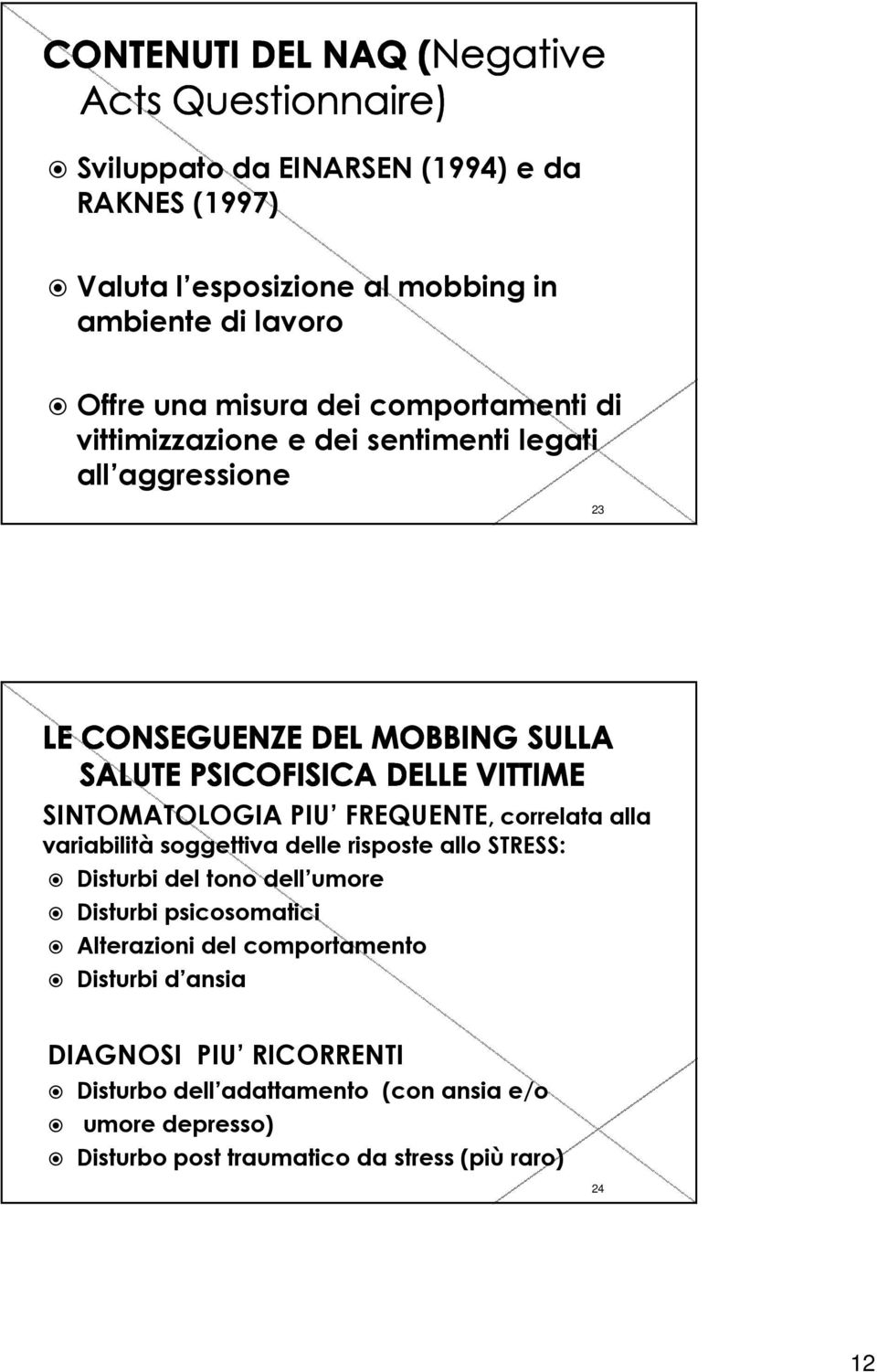 variabilità soggettiva delle risposte allo STRESS: Disturbi del tono dell umore Disturbi psicosomatici Alterazioni del