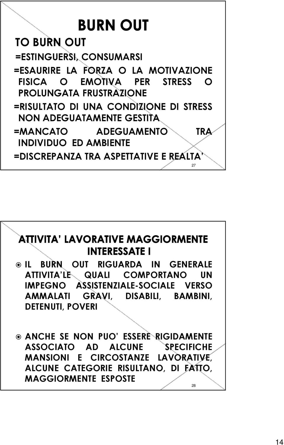 RIGUARDA IN GENERALE ATTIVITA LE QUALI COMPORTANO UN IMPEGNO ASSISTENZIALE-SOCIALE VERSO AMMALATI GRAVI, DISABILI, BAMBINI, DETENUTI, POVERI ANCHE SE