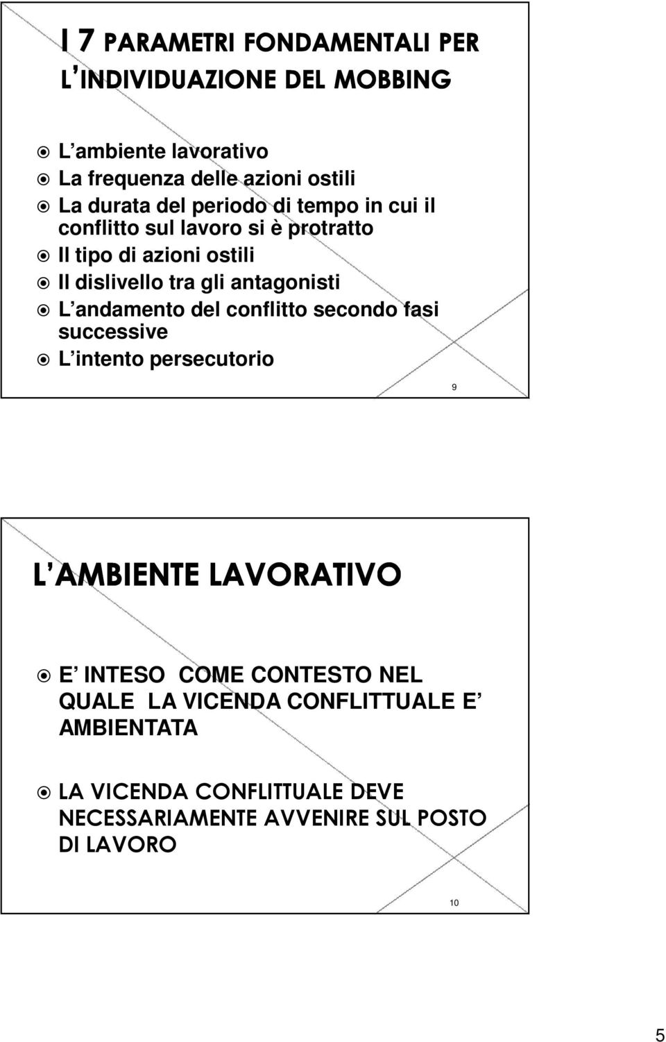 andamento del conflitto secondo fasi successive L intento persecutorio 9 E INTESO COME CONTESTO NEL