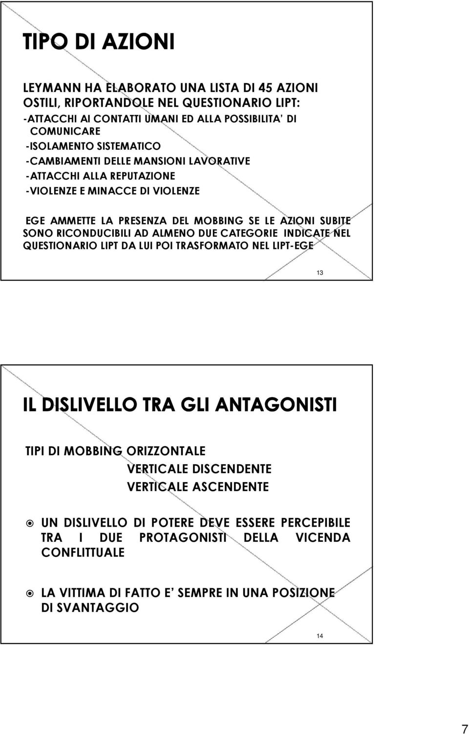 SONO RICONDUCIBILI AD ALMENO DUE CATEGORIE INDICATE NEL QUESTIONARIO LIPT DA LUI POI TRASFORMATO NEL LIPT-EGE 13 TIPI DI MOBBING ORIZZONTALE VERTICALE DISCENDENTE