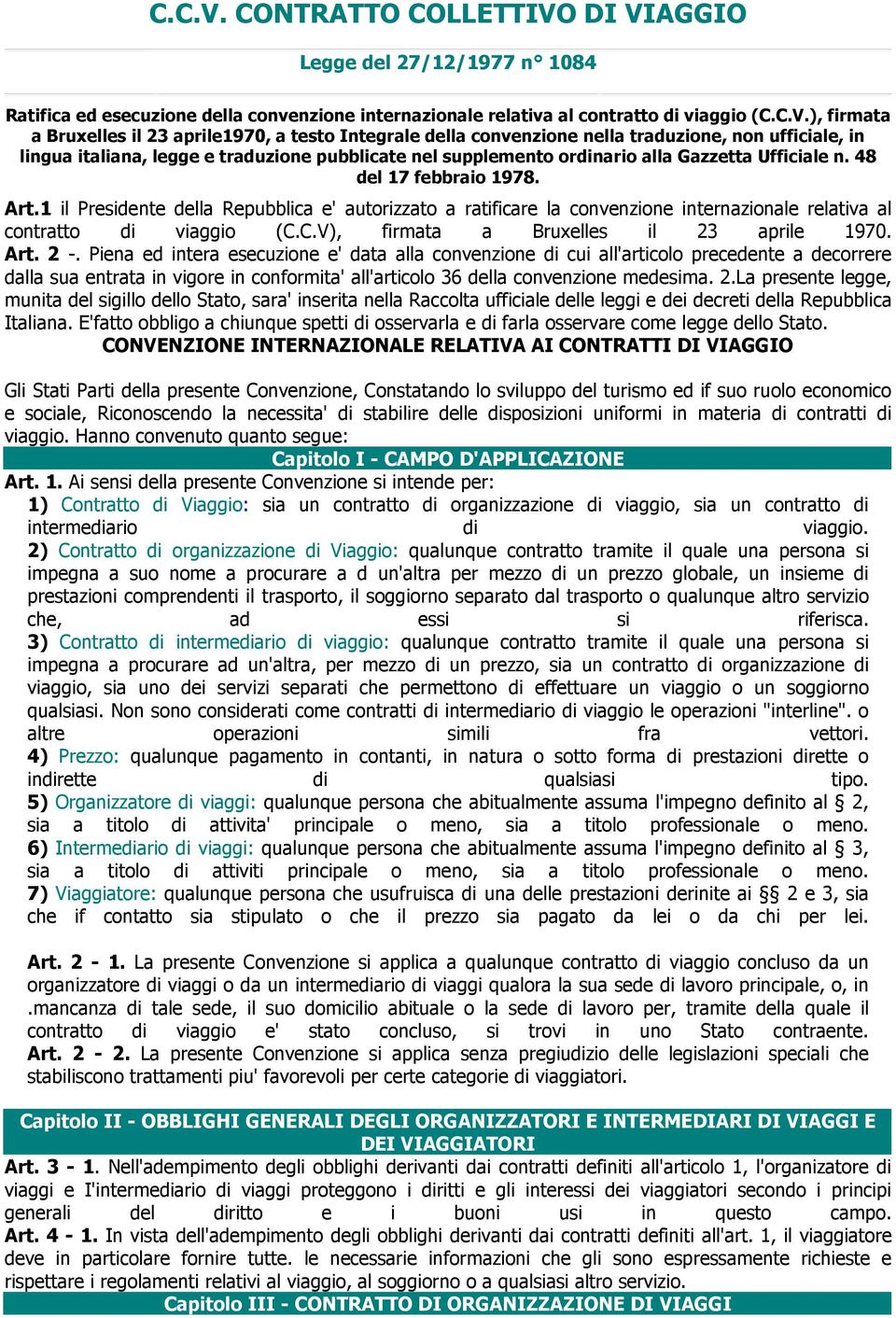 Integrale della convenzione nella traduzione, non ufficiale, in lingua italiana, legge e traduzione pubblicate nel supplemento ordinario alla Gazzetta Ufficiale n. 48 del 17 febbraio 1978. Art.