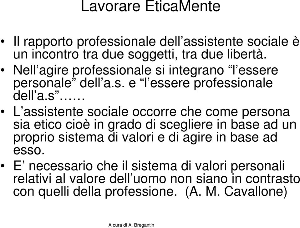 s L assistente sociale occorre che come persona sia etico cioè in grado di scegliere in base ad un proprio sistema di valori e di