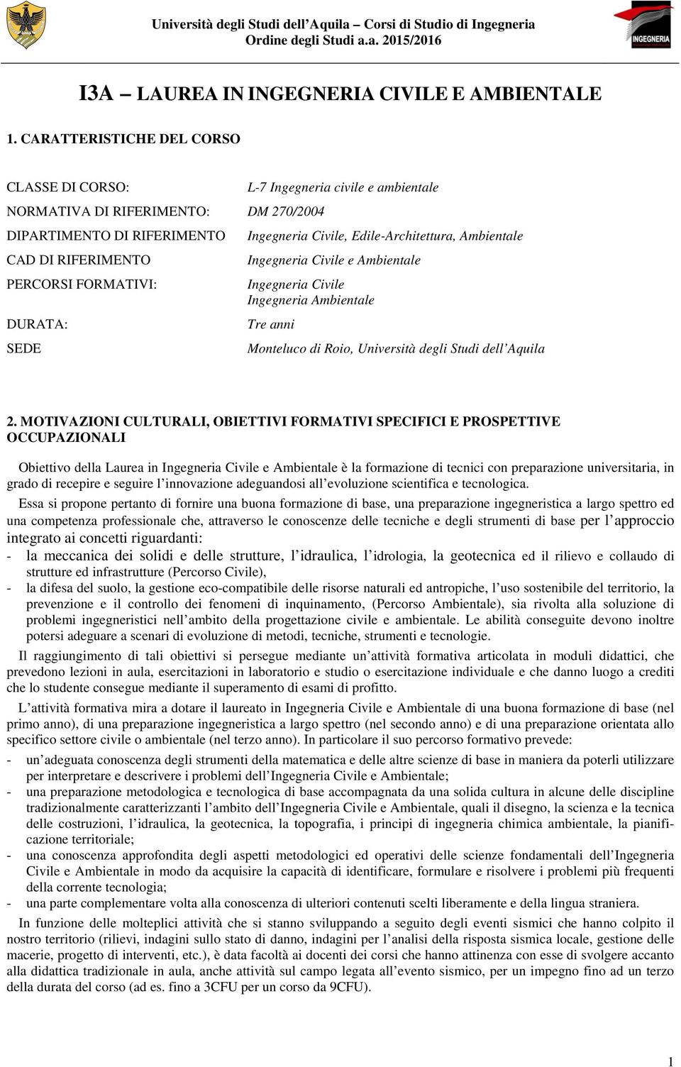 Ingegneria Civile, Edile-Architettura, Ambientale Ingegneria Civile e Ambientale Ingegneria Civile Ingegneria Ambientale Tre anni Monteluco di Roio, Università degli Studi dell Aquila 2.