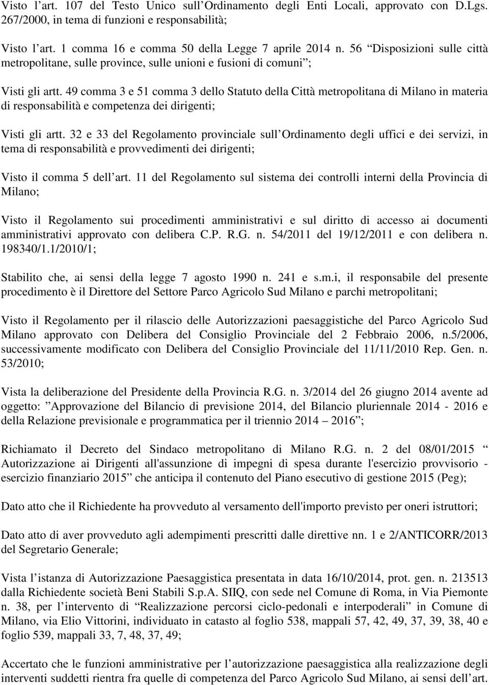 49 comma 3 e 51 comma 3 dello Statuto della Città metropolitana di Milano in materia di responsabilità e competenza dei dirigenti; Visti gli artt.
