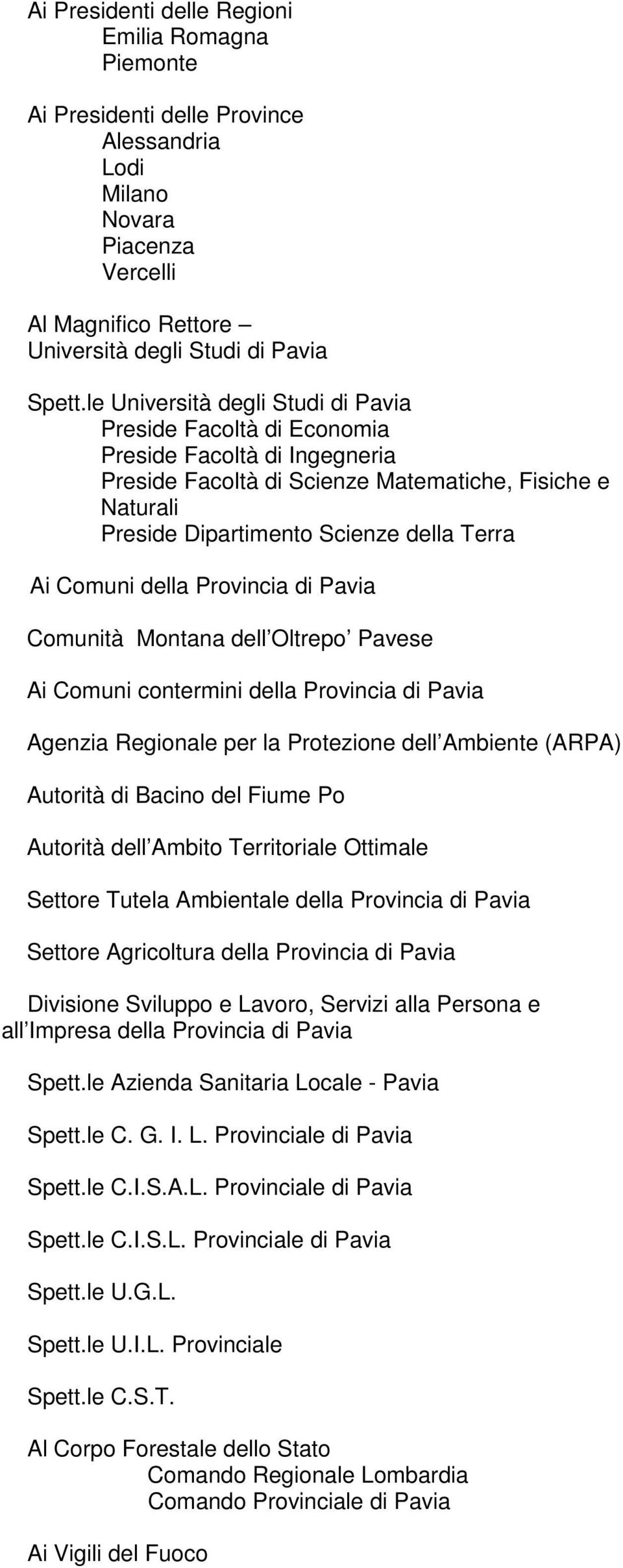 Comuni della Provincia di Pavia Comunità Montana dell Oltrepo Pavese Ai Comuni contermini della Provincia di Pavia Agenzia Regionale per la Protezione dell Ambiente (ARPA) Autorità di Bacino del