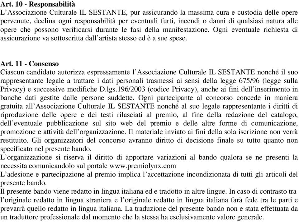 11 - Consenso Ciascun candidato autorizza espressamente l Associazione Culturale IL SESTANTE nonché il suo rappresentante legale a trattare i dati personali trasmessi ai sensi della legge 675/96