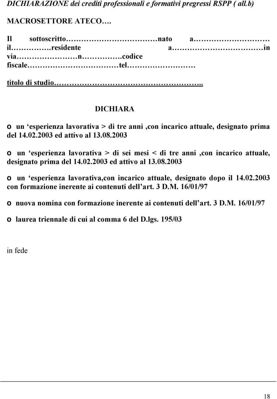 2003 o un esperienza lavorativa > di sei mesi < di tre anni,con incarico attuale, designato prima del 14.02.2003 ed attivo al 13.08.