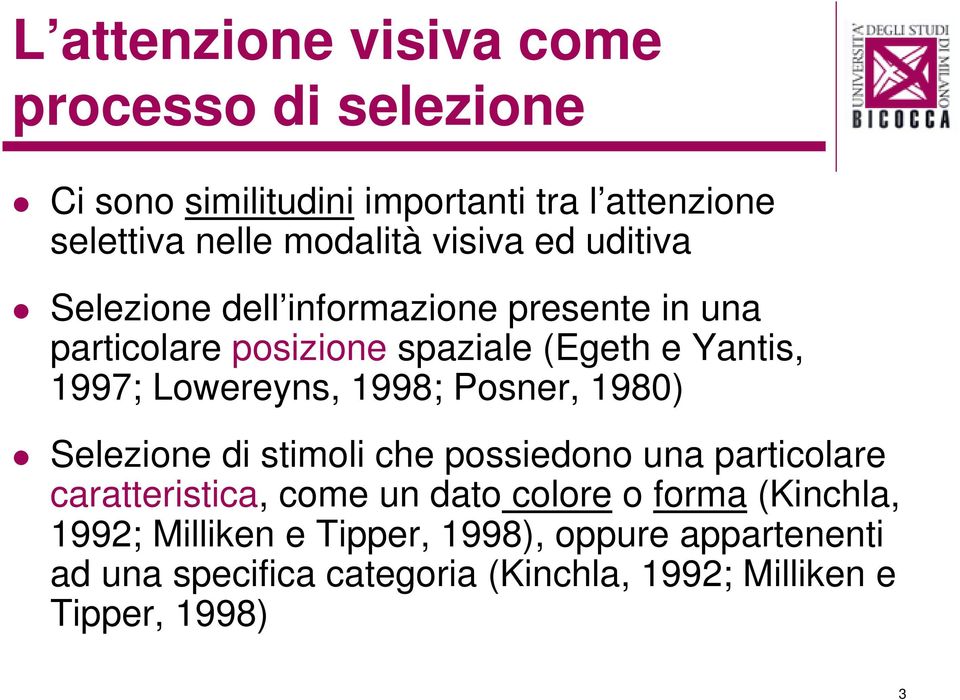 Lowereyns, 1998; Posner, 1980) Selezione di stimoli che possiedono una particolare caratteristica, come un dato colore o