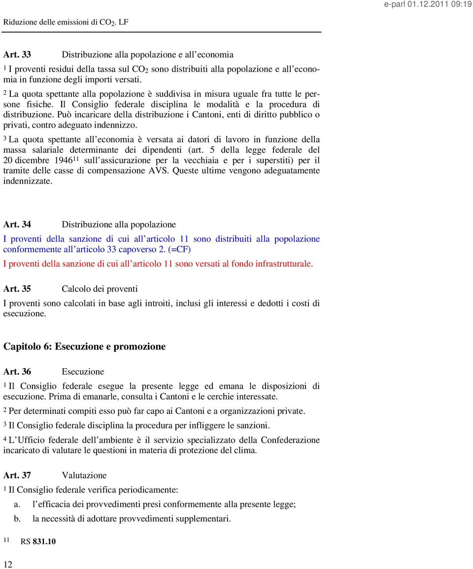 Può incaricare della distribuzione i Cantoni, enti di diritto pubblico o privati, contro adeguato indennizzo.