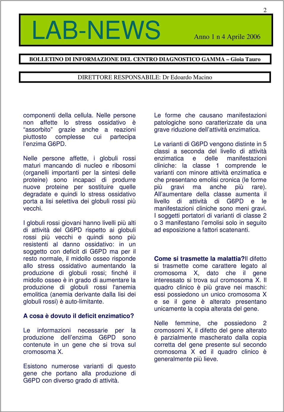 degradate e quindi lo stress ossidativo porta a lisi selettiva dei globuli rossi più vecchi.