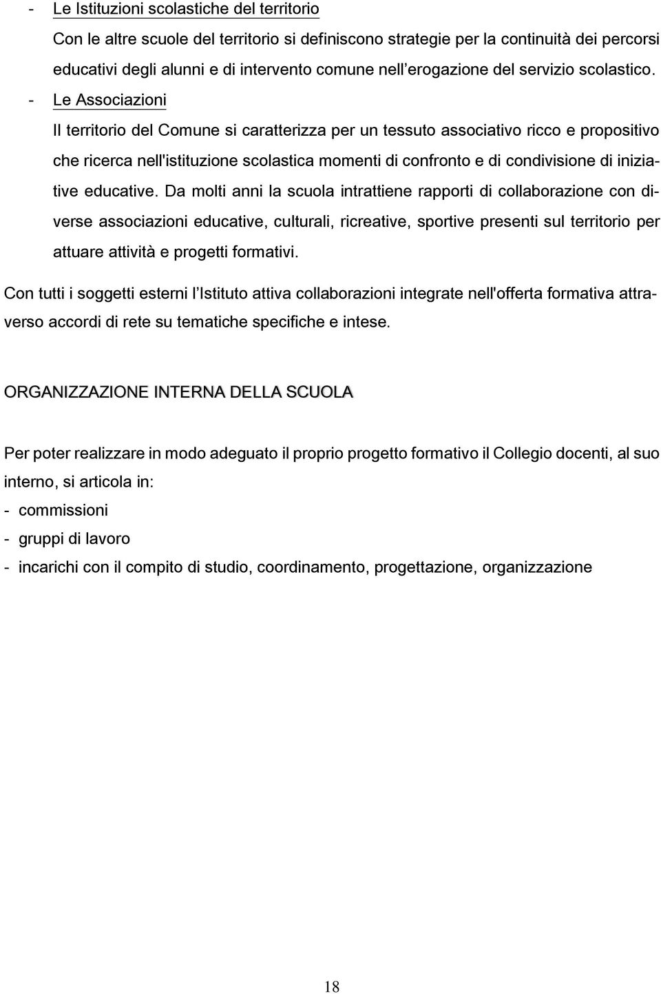 - Le Associazioni Il territorio del Comune si caratterizza per un tessuto associativo ricco e propositivo che ricerca nell'istituzione scolastica momenti di confronto e di condivisione di iniziative