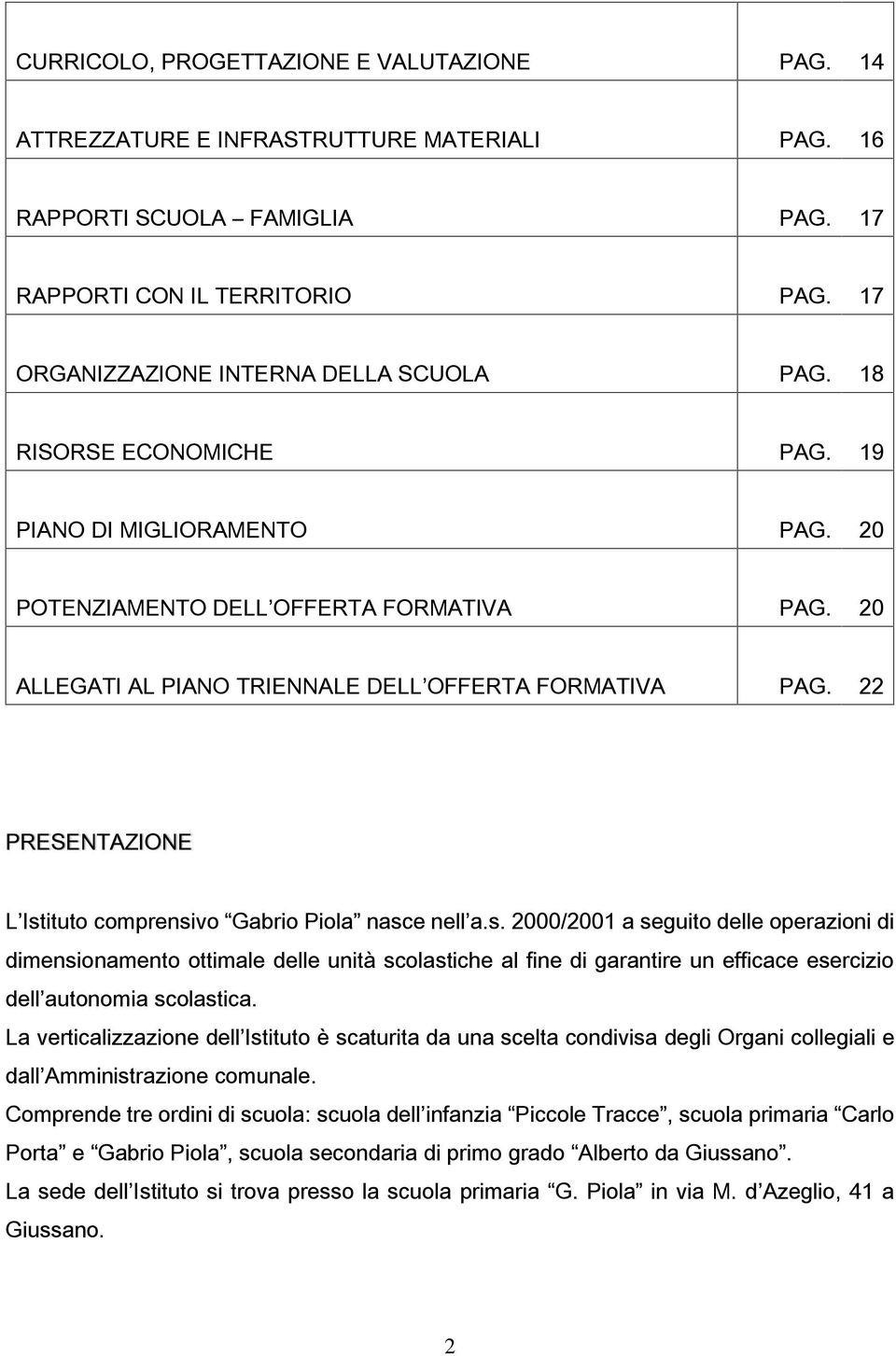 20 ALLEGATI AL PIANO TRIENNALE DELL OFFERTA FORMATIVA PAG. 22 PRESENTAZIONE L Ist