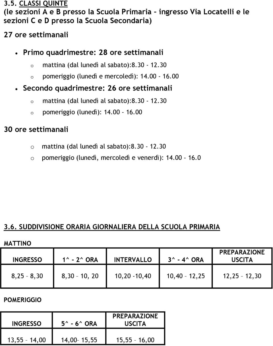 30-12.30 o pomeriggio (lunedì, mercoledì e venerdì): 14.00-16.