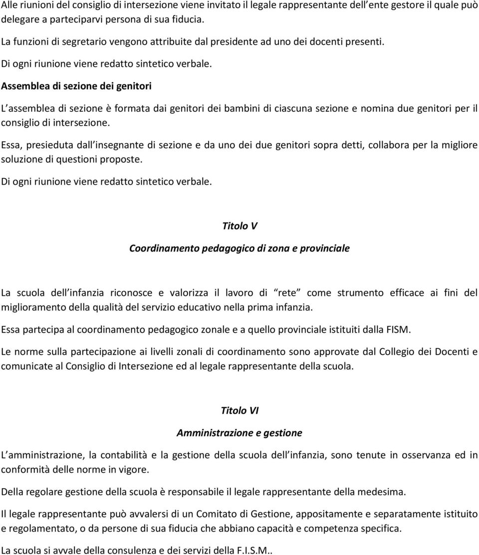 Assemblea di sezione dei genitori L assemblea di sezione è formata dai genitori dei bambini di ciascuna sezione e nomina due genitori per il consiglio di intersezione.