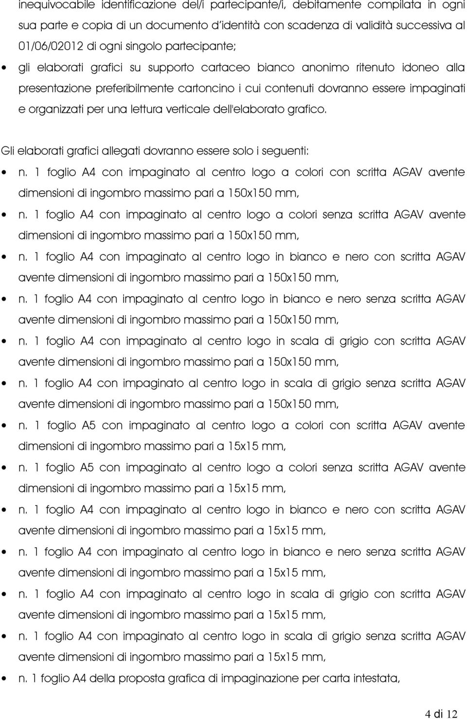 lettura verticale dell'elaborato grafico. Gli elaborati grafici allegati dovranno essere solo i seguenti: n.