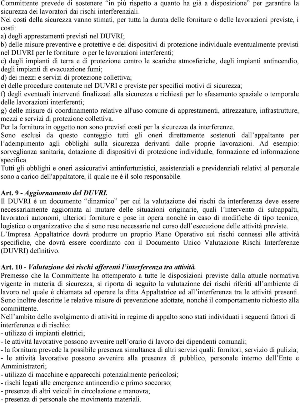 e dei dispositivi di protezione individuale eventualmente previsti nel DUVRI per le forniture o per le lavorazioni interferenti; c) degli impianti di terra e di protezione contro le scariche