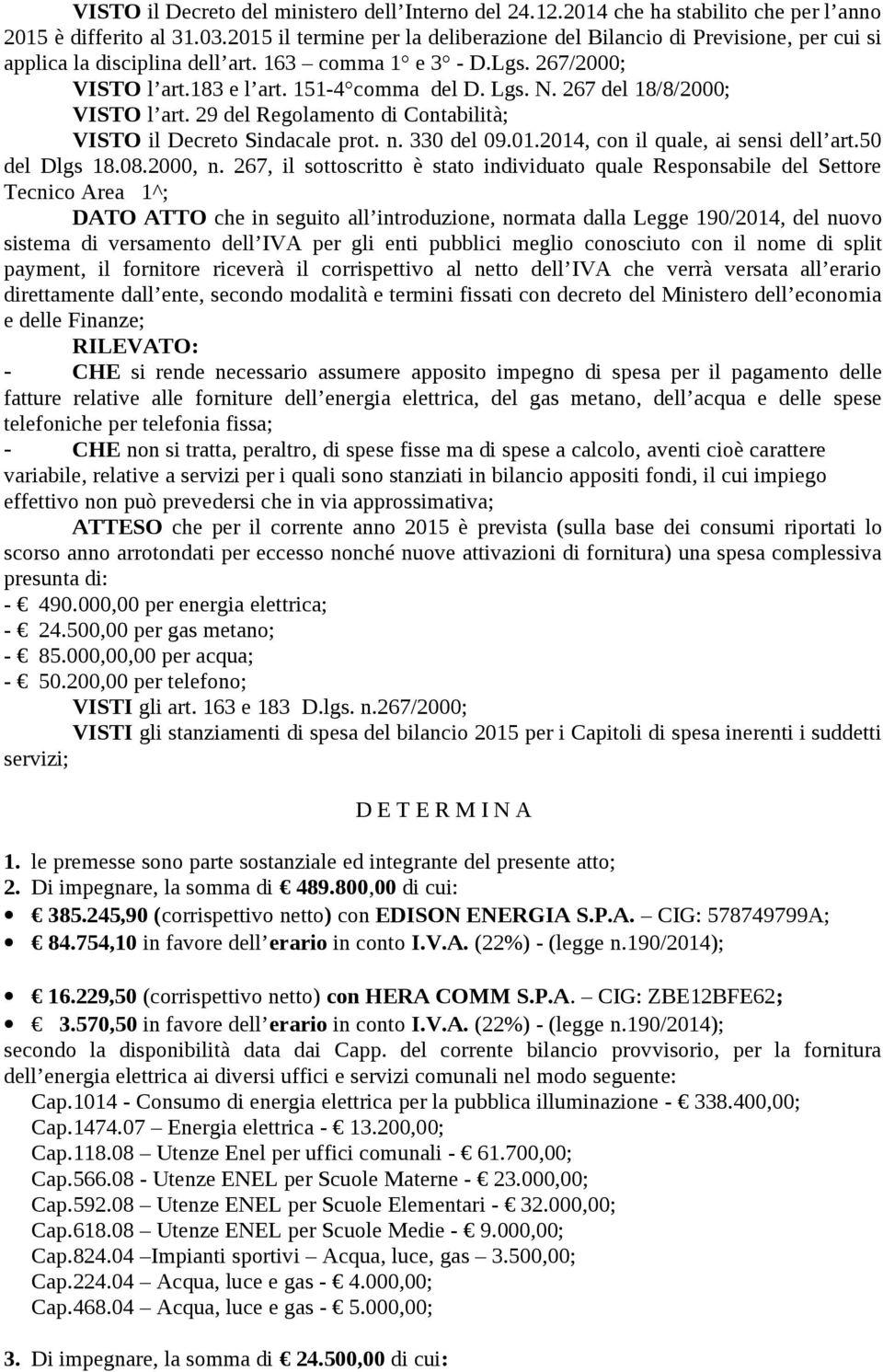 267 del 18/8/2000; VISTO l art. 29 del Regolamento di Contabilità; VISTO il Decreto Sindacale prot. n. 330 del 09.01.2014, con il quale, ai sensi dell art.50 del Dlgs 18.08.2000, n.