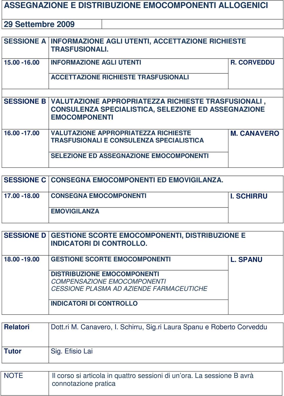 CORVEDDU SESSIONE B VALUTAZIONE APPROPRIATEZZA RICHIESTE TRASFUSIONALI, CONSULENZA SPECIALISTICA, SELEZIONE ED ASSEGNAZIONE EMOCOMPONENTI 16.00-17.