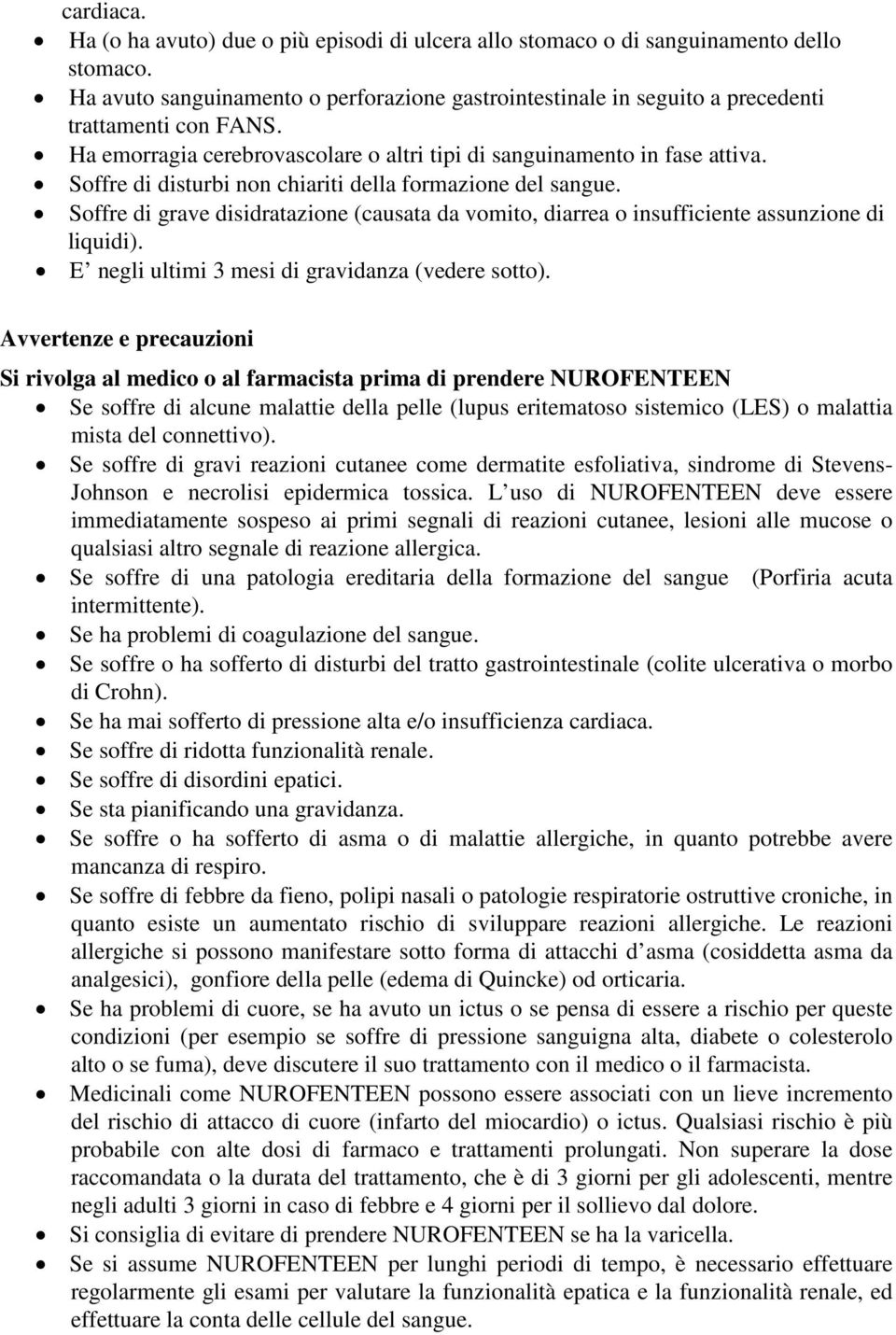 Soffre di disturbi non chiariti della formazione del sangue. Soffre di grave disidratazione (causata da vomito, diarrea o insufficiente assunzione di liquidi).