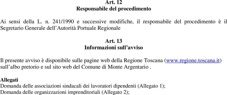 13 Informazioni sull avviso Il presente avviso è disponibile sulle pagine web della Regione Toscana (www.regione.toscana.