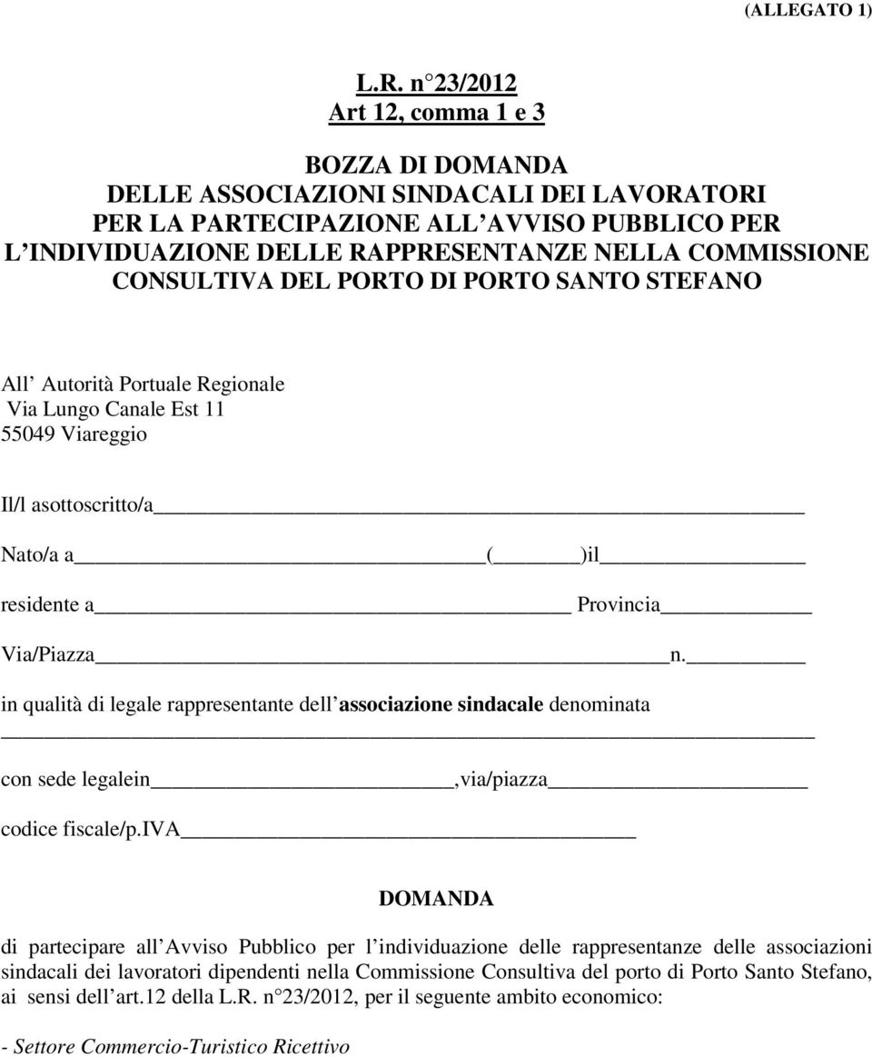 CONSULTIVA DEL PORTO DI PORTO SANTO STEFANO All Autorità Portuale Regionale Via Lungo Canale Est 11 55049 Viareggio Il/l asottoscritto/a Nato/a a ( )il residente a Provincia Via/Piazza n.