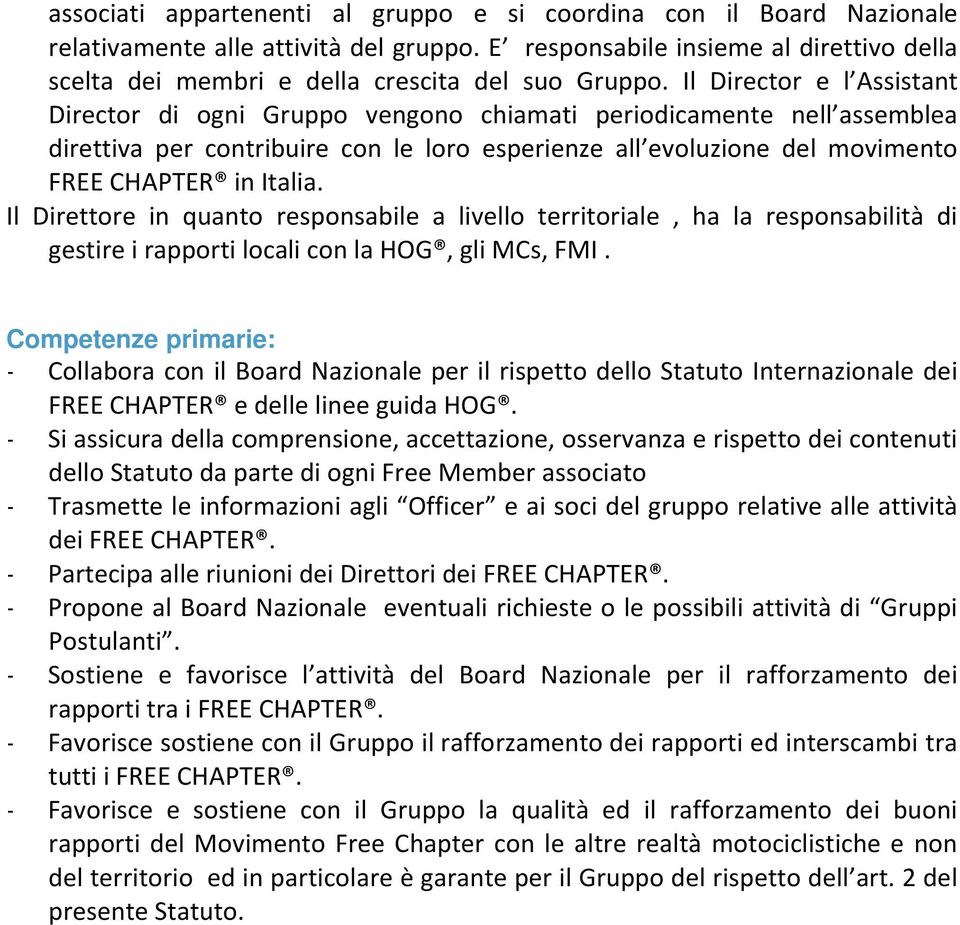 Il Director e l Assistant Director di ogni Gruppo vengono chiamati periodicamente nell assemblea direttiva per contribuire con le loro esperienze all evoluzione del movimento FREE CHAPTER in Italia.