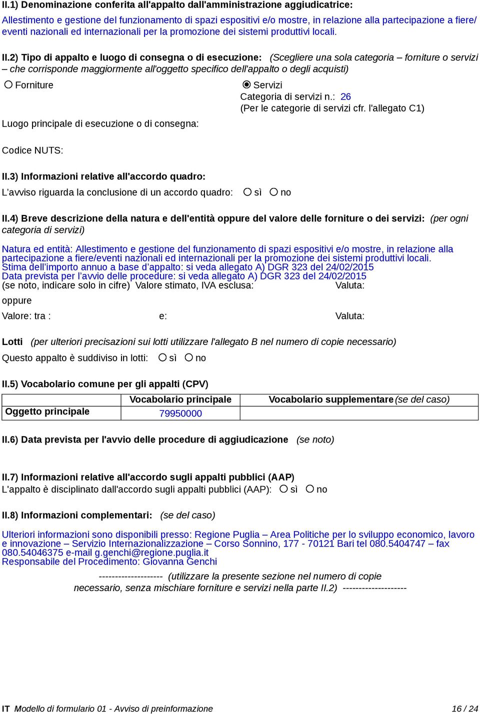 4) Breve descrizione della natura e dell'entità del valore delle forniture o dei servizi: (per ogni Natura ed entità: Allestimento e gestione del funzionamento di spazi espositivi e/o mostre, in