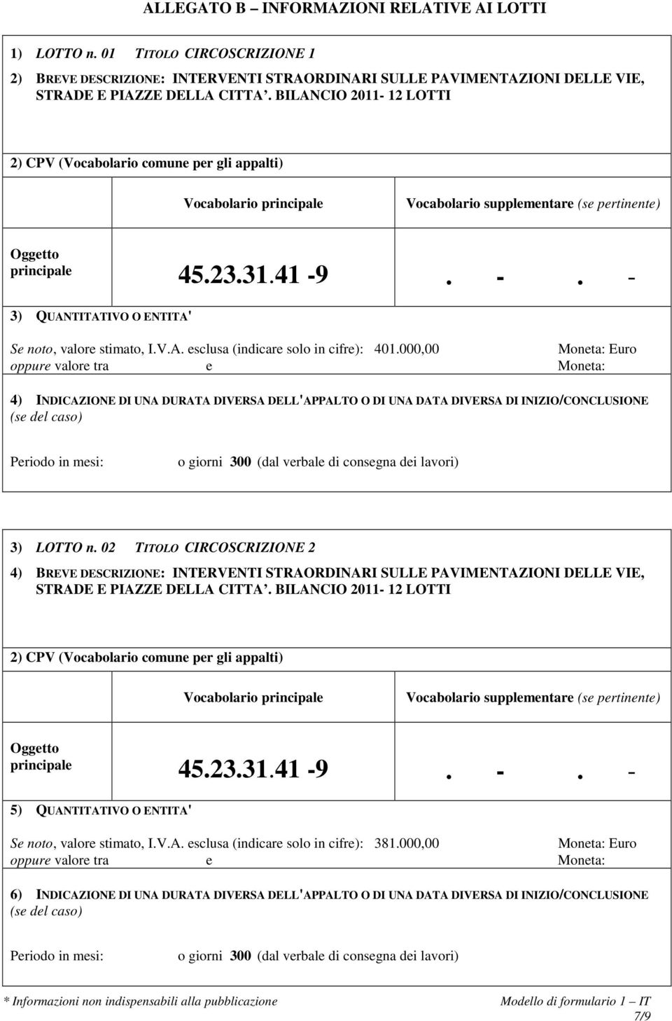 000,00 4) INDICAZIONE DI UNA DURATA DIVERSA DELL'APPALTO O DI UNA DATA DIVERSA DI INIZIO/CONCLUSIONE 3) LOTTO n.