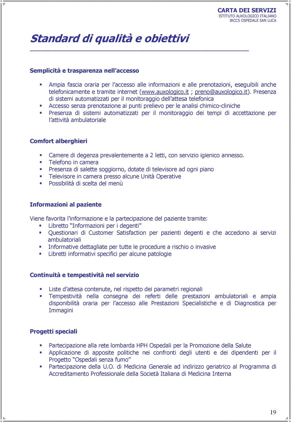 Presenza di sistemi automatizzati per il monitoraggio dell attesa telefonica Accesso senza prenotazione ai punti prelievo per le analisi chimico-cliniche Presenza di sistemi automatizzati per il