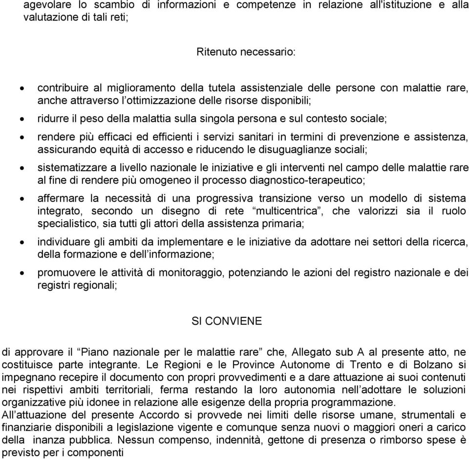 i servizi sanitari in termini di prevenzione e assistenza, assicurando equità di accesso e riducendo le disuguaglianze sociali; sistematizzare a livello nazionale le iniziative e gli interventi nel