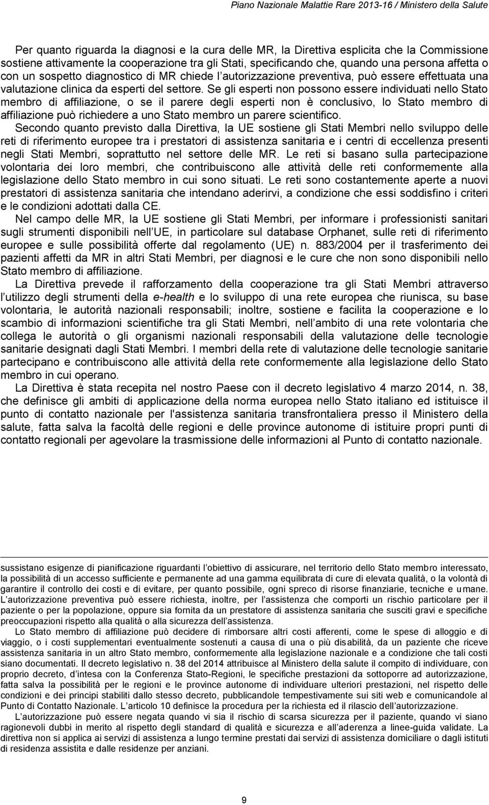 Se gli esperti non possono essere individuati nello Stato membro di affiliazione, o se il parere degli esperti non è conclusivo, lo Stato membro di affiliazione può richiedere a uno Stato membro un