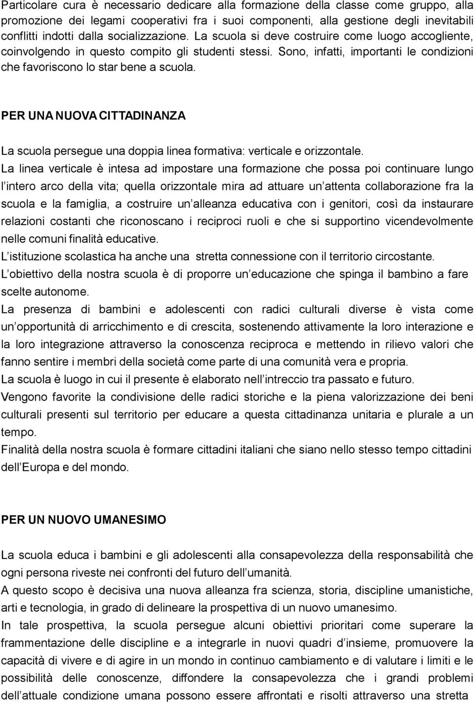 PER UNA NUOVA CITTADINANZA La scuola persegue una doppia linea formativa: verticale e orizzontale.