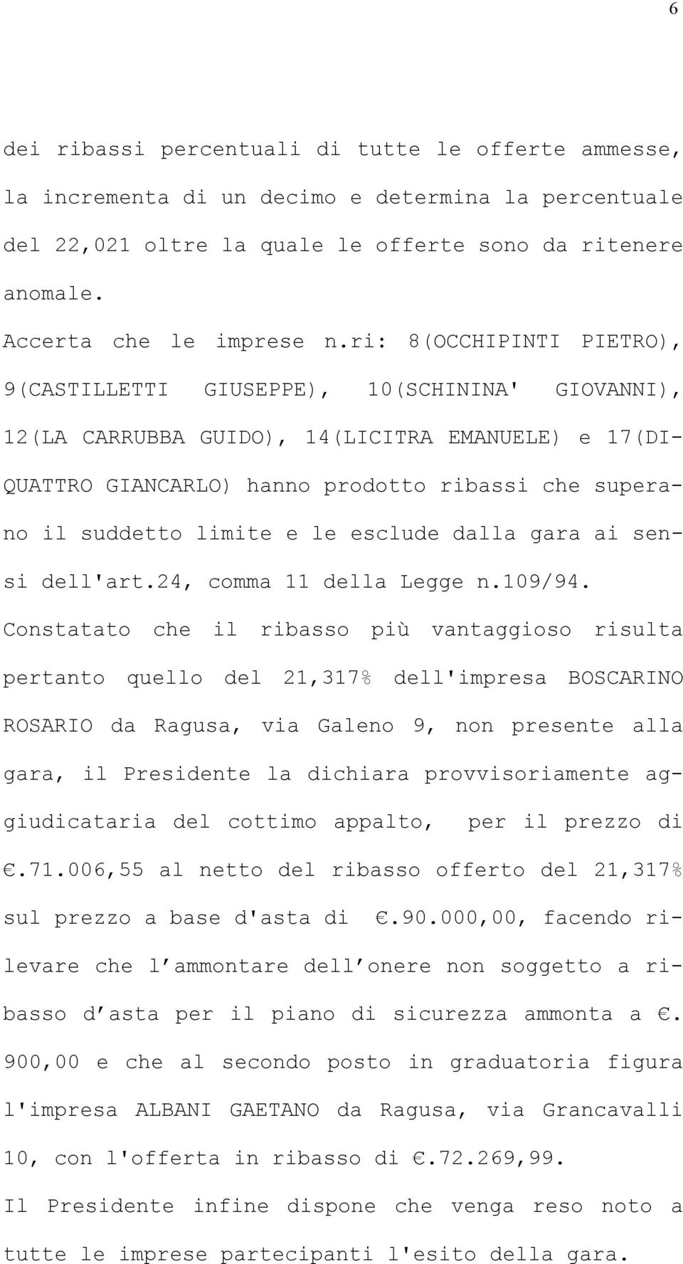 limite e le esclude dalla gara ai sensi dell'art.24, comma 11 della Legge n.109/94.