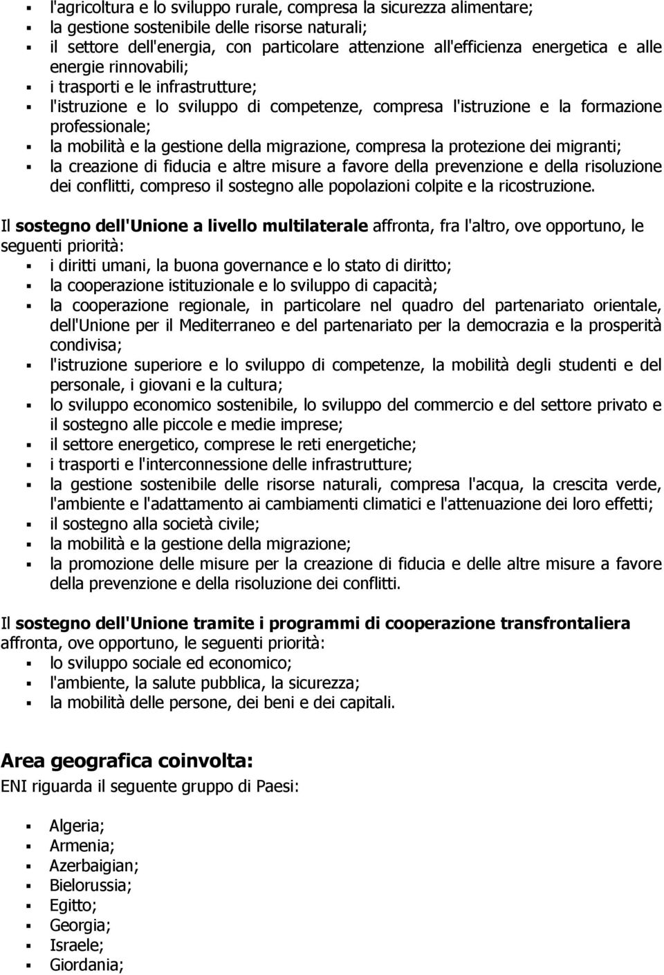 compresa la protezione dei migranti; la creazione di fiducia e altre misure a favore della prevenzione e della risoluzione dei conflitti, compreso il sostegno alle popolazioni colpite e la