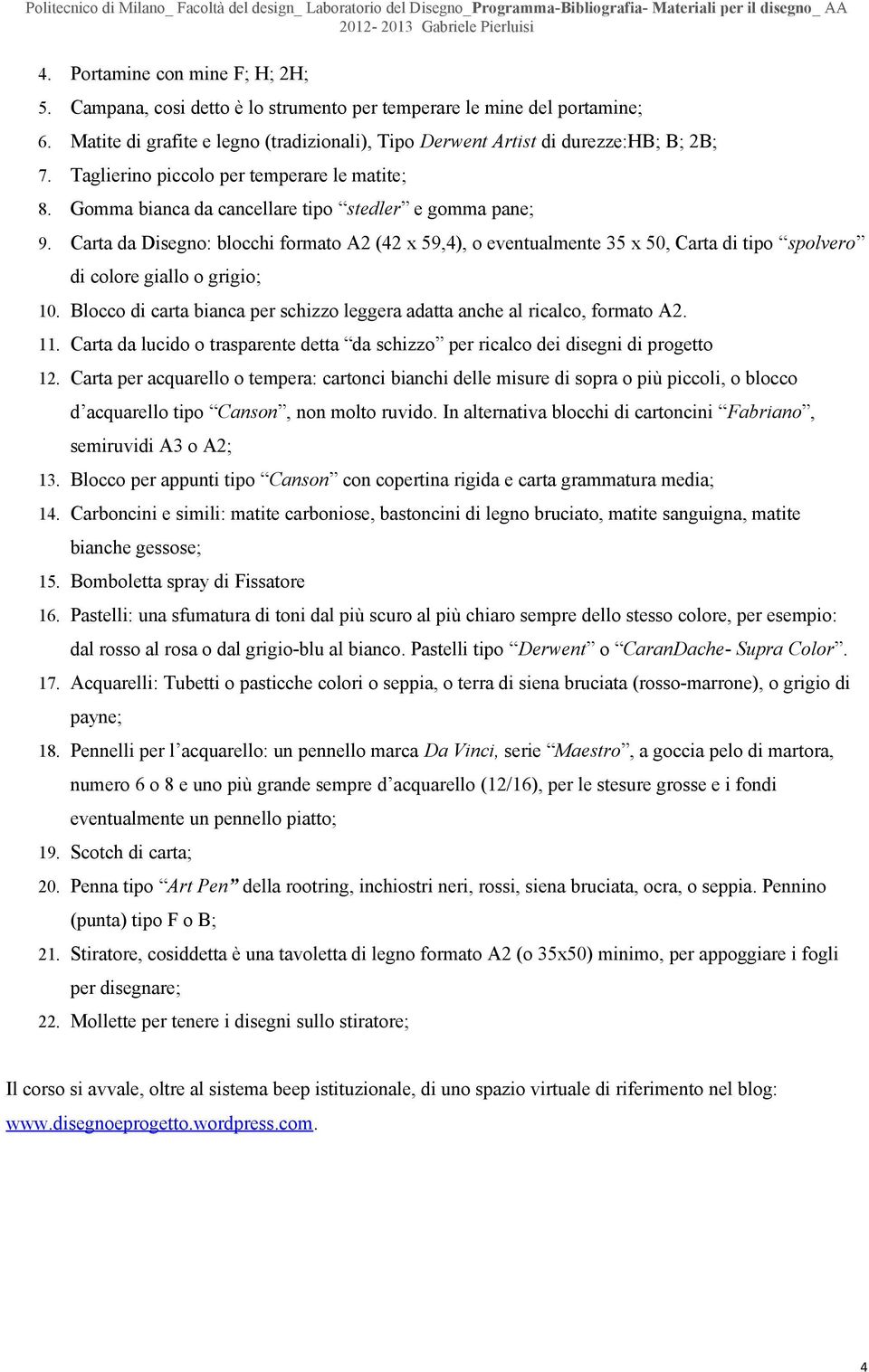 Cata da Dsg: lcch fmat A2 (42 x 59,4), vtualmt 35 x 50, Cata d tp splv d cl gall gg; 10. Blcc d cata aca p schzz lgga adatta ach al calc, fmat A2. 11.