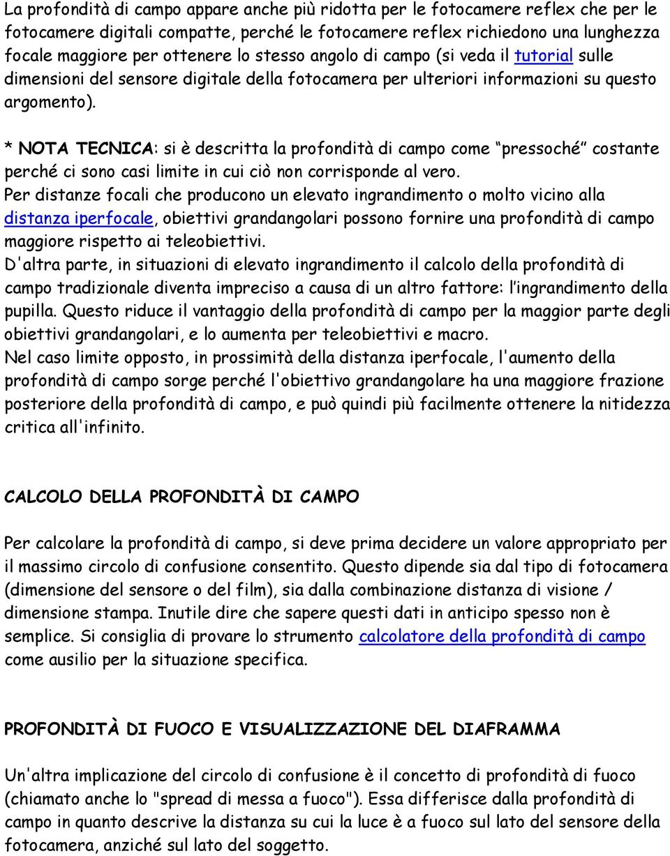 * NOTA TECNICA: si è descritta la profondità di campo come pressoché costante perché ci sono casi limite in cui ciò non corrisponde al vero.