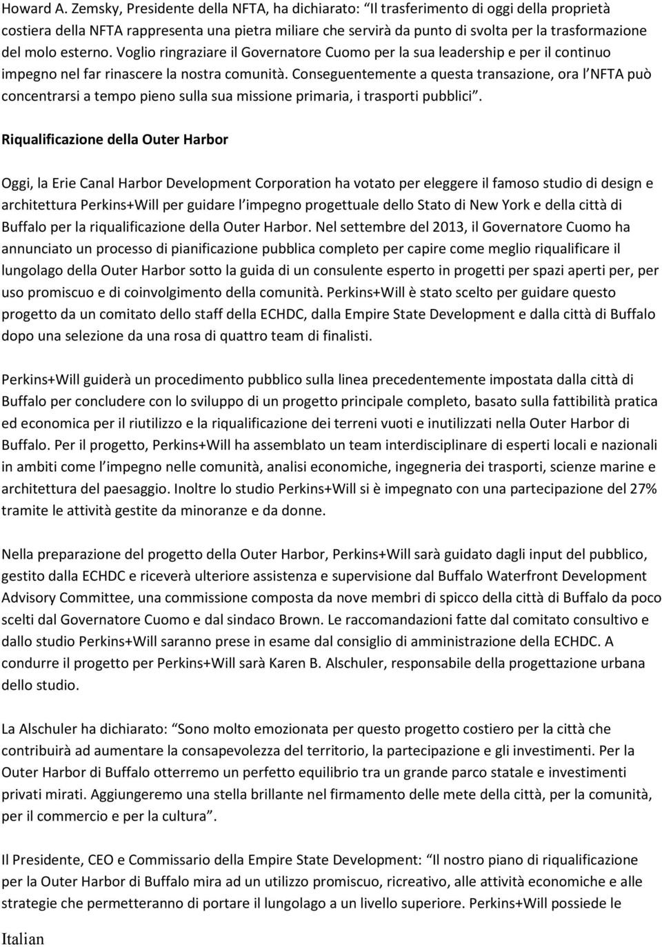 esterno. Voglio ringraziare il Governatore Cuomo per la sua leadership e per il continuo impegno nel far rinascere la nostra comunità.