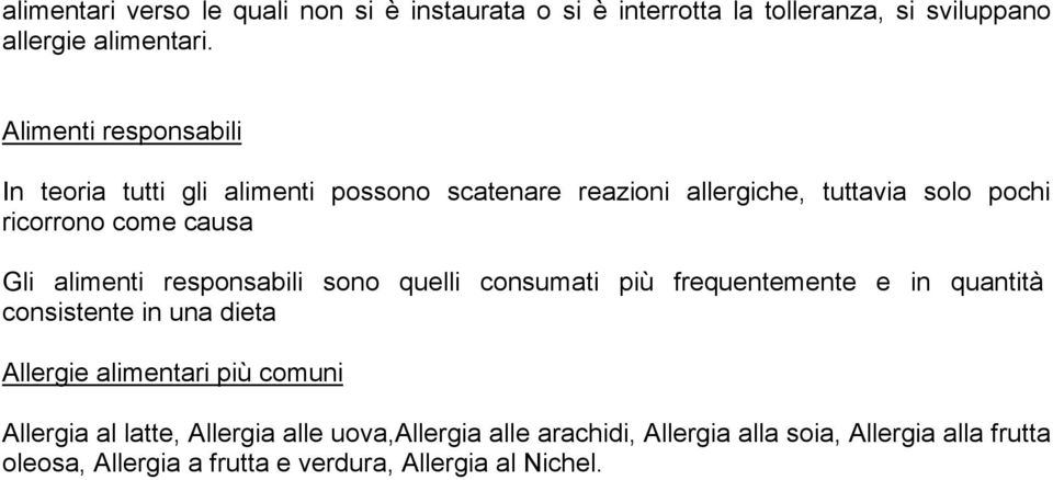 alimenti responsabili sono quelli consumati più frequentemente e in quantità consistente in una dieta Allergie alimentari più comuni