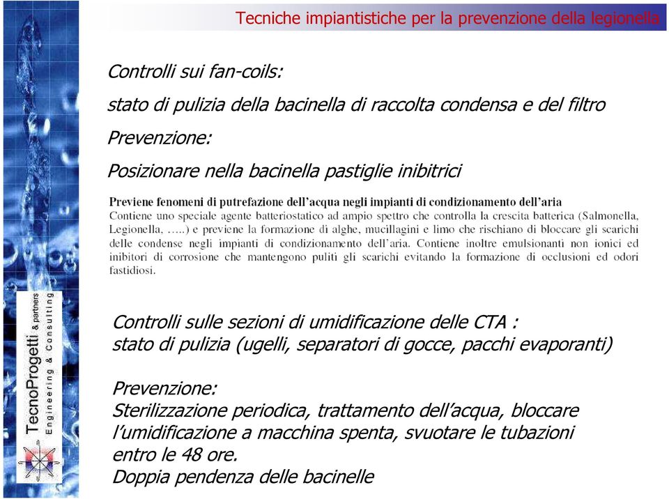 pulizia (ugelli, separatori di gocce, pacchi evaporanti) Prevenzione: Sterilizzazione periodica, trattamento dell