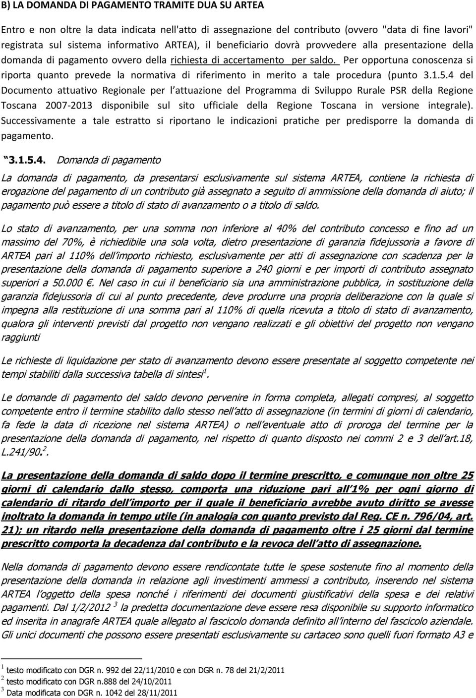 Per opportuna conoscenza si riporta quanto prevede la normativa di riferimento in merito a tale procedura (punto 3.1.5.